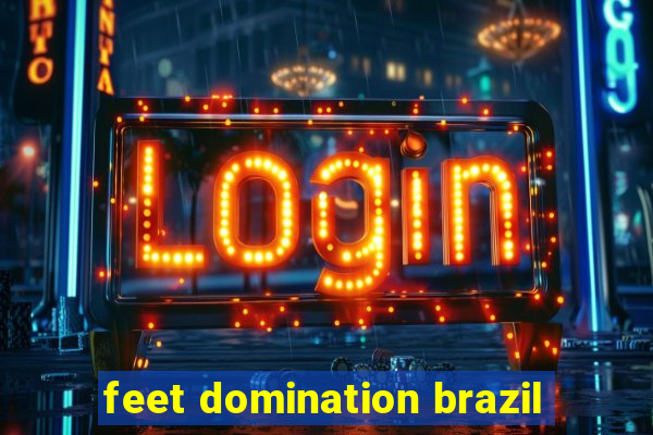 feet domination brazil